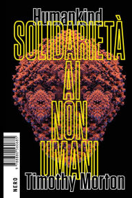 Title: Humankind: Solidarietà ai non umani, Author: Timothy Morton