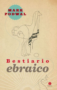 Title: Bestiario ebraico, Author: Podwal Mark