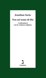 Title: Non nel nome di Dio: Confrontarsi con la violenza religiosa, Author: Sacks Jonathan