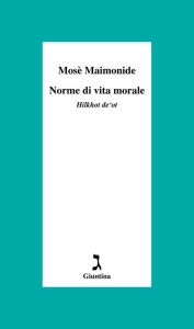 Title: Norme di vita morale: Hilkhot de'ot, Author: Mosè Maimonide