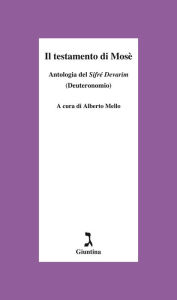 Title: Il testamento di Mosè: Antologia del Sifré Devarim (Deuteronomio), Author: Alberto Mello