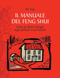 Title: Il manuale del feng shui, Author: Wu Xing