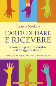 Title: L'arte di dare e ricevere, Author: Patricia Spadaro