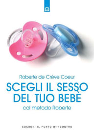 Title: Scegli il sesso del tuo bebè, Author: Roberte de Crève Coeur