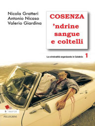 Title: Cosenza 'Ndrine Sangue e Coltelli. La criminalità organizzata in calabria 1, Author: Antonio Nicaso