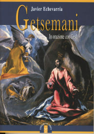 Title: Getsemani. In orazione con Gesù, Author: Javier Echevarría