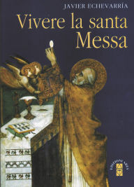 Title: Vivere la santa Messa, Author: Javier Echevarr a