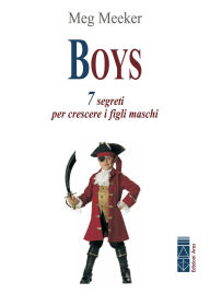 Title: Boys. 7 segreti per crescere i figli maschi, Author: Meg Meeker