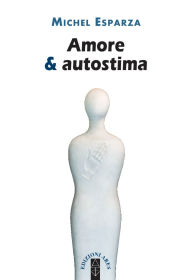 Title: Amore & autostima, Author: Michel Esparza