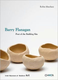 Barry Flanagan: Poet of the Building Site