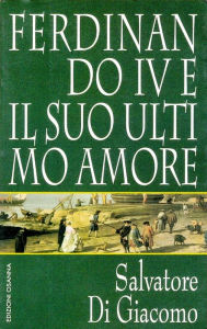 Title: Ferdinando IV e il suo ultimo amore, Author: Salvatore Di Giacomo