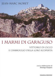 Title: I marmi di Garaguso: Vittorio Di Cicco e l'imbroglio della loro scoperta, Author: Moret Jean-Marc