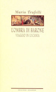 Title: L'ombra di barone: Viaggio in Lucania, Author: Trufelli Mario