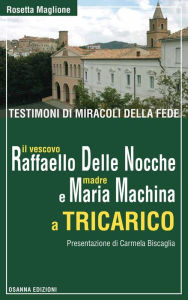 Title: Testimoni di miracoli della fede: il vescovo Raffaello Delle Nocche e madre Maria Machina a Tricarico, Author: Rosetta Maglione