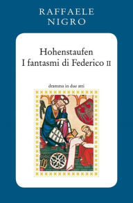 Title: Hohenstaufen: I fantasmi di Federico II, Author: Raffaele Nigro