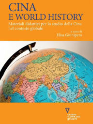 Title: Cina e World History. Materiali didattici per lo studio della Cina nel contesto globale, Author: Elisa Giunipero (a cura di)