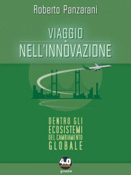 Title: Viaggio nell'innovazione. Dentro gli ecosistemi del cambiamento globale, Author: Roberto Panzarani