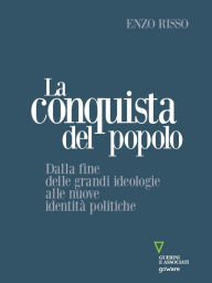 Title: La conquista del popolo. Dalla fine delle grandi ideologie alle nuove identità politiche, Author: Enzo Risso