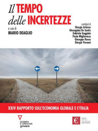 Title: Il tempo delle incertezze. XXIV Rapporto sull'economia globale e l'Italia, Author: a cura di Mario Deaglio