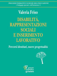 Title: Disabilità, rappresentazioni sociali e inserimento lavorativo. Percorsi identitari, nuove progettualità, Author: Valeria Friso