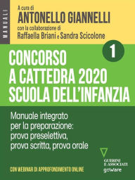 Title: Concorso a cattedra 2020 Scuola dell'infanzia - Volume 1. Manuale integrato per la preparazione: prova preselettiva, prova scritta, prova orale. Con webinar online, Author: a cura di Antonello Giannelli