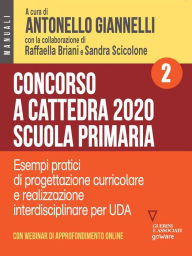 Title: Concorso a cattedra 2020. Scuola primaria - Volume 2. Esercizi pratici di progettazione curriculare e realizzazione interdisciplinare per UDA, Author: a cura di Antonello Giannelli