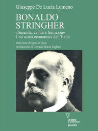 Title: Bonaldo Stringher «Serenità, calma e fermezza». Una storia economica dell'Italia, Author: Giuseppe De Lucia Lumeno