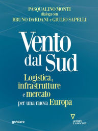 Title: Vento dal Sud. Logistica, infrastrutture e mercato per una nuova Europa, Author: Giulio Sapelli