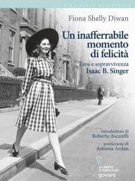 Title: Un inafferrabile momento di felicità. Eros e sopravvivenza in Isaac B. Singer, Author: Fiona Shelly Diwan