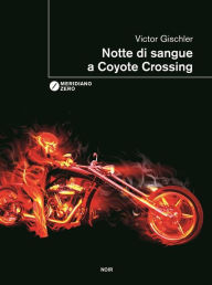 Title: Notte di sangue a Coyote Crossing, Author: Victor Gischler