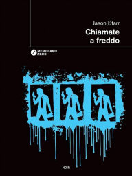 Title: Chiamate a freddo, Author: Jason Starr