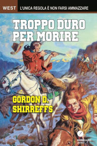 Title: Troppo duro per morire, Author: Gordon D. Shirreffs