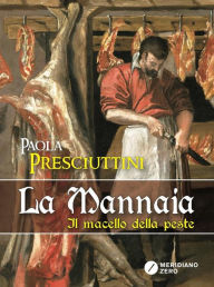 Title: La mannaia: Il macello della peste, Author: Paola Presciuttini