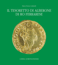 Title: Il Tesoretto di Alberone di Ro Ferrarese: Circolazione monetaria nel ducato estense tra XV e XVI secolo / Edition 1, Author: Maria Teresa Gulinelli