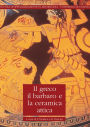 Il Greco, il barbaro e la ceramica attica: Immaginario del diverso, processi di scambio e autorappresentazione degli indigeni. Vol. III.{SLB}Atti del convegno internazionale di studi. 14-19 maggio 2001. Catania, Caltanissetta, Gela, Camarina, Vittoria, Si