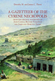 Title: A Gazetteer of Cyrene Necropolis: From the original notebooks of John Cassels, Richard Tomlinson and James and Dorothy Thorn, Author: Dorothy May Thorn