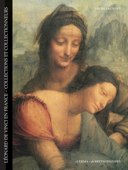 Leonard De Vinci en France: Collections et collectionneurs