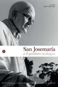 Title: San Josemaría e il pensiero teologico, vol. II, Author: Javier López Díaz
