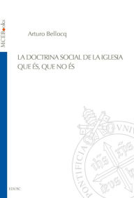 Title: La Doctrina Social de la Iglesia. Que és, que no és, Author: Arturo Bellocq