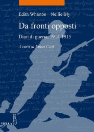 Title: Da fronti opposti: Diari di guerra, 1914-1915, Author: Nellie Bly