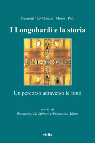 Title: I Longobardi e la storia: Un percorso attraverso le fonti, Author: Paolo Cesaretti