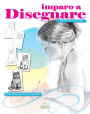 Imparo a disegnare: Disegnare in pochi passaggi. Ediz. illustrata