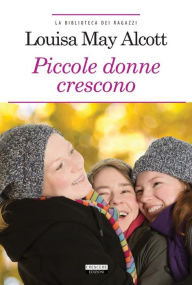 Title: Piccole donne crescono: Ediz. integrale, Author: Louisa May Alcott