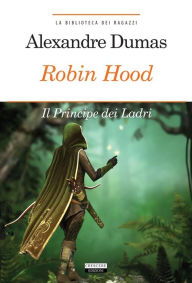 Title: Robin Hood. Principe dei ladri: Ediz. integrale, Author: Alexandre Dumas