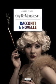 Title: Racconti e novelle: ediz. con ventidue opere, Author: Guy de Maupassant
