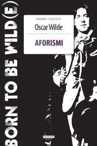 Title: Aforismi: Born to be Wild(e), Author: Oscar Wilde