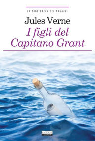 Title: I figli del capitano Grant: Ediz. ridotta, Author: Jules Verne