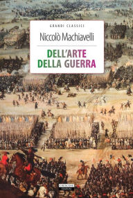 Title: Dell'arte della guerra: Ediz. integrale, Author: Niccolò Machiavelli