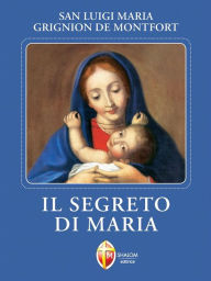Title: Il segreto di Maria, Author: Luigi Maria san Grignion de Montfort