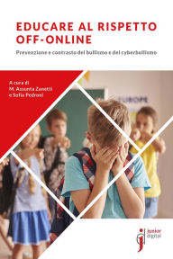 Title: Educare al rispetto off-online: Prevenzione e contrasto del bullismo e del cyberbullismo, Author: Maria Assunta Zanetti